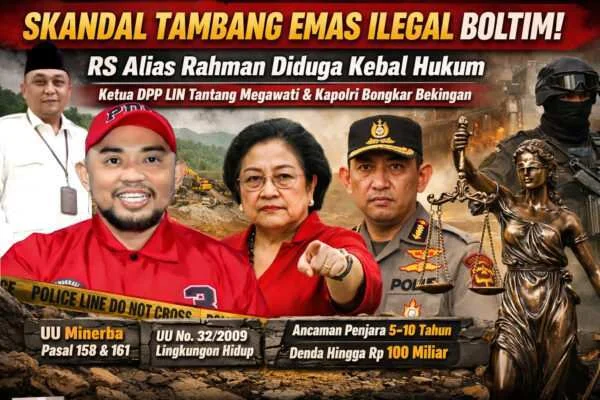 Skandal Tambang Emas Ilegal Boltim! RS Alias Rahman Diduga Kebal Hukum — Ketua DPP LIN R.I. Wiratmoko Desak Megawati dan Kapolri Bongkar Bekingan
