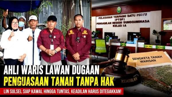LIN Sulsel Kawal Sengketa Tanah Warisan di Gowa, Ahli Waris Tuntut Keadilan hingga ke Pengadilan