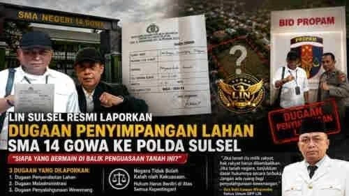 LIN SULSEL RESMI LAPORKAN DUGAAN PENYIMPANGAN LAHAN SMA 14 GOWA KE POLDA SULSEL: “SIAPA YANG BERMAIN DI BALIK PENGUASAAN TANAH INI?”