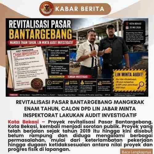Revitalisasi Pasar Bantargebang Mangkrak Enam Tahun, Calon DPD LIN Jabar Minta Inspektorat Lakukan Audit Investigatif