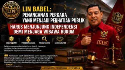 LIN Babel: Penanganan Perkara yang Menjadi Perhatian Publik Harus Menjunjung Independensi demi Menjaga Wibawa Hukum