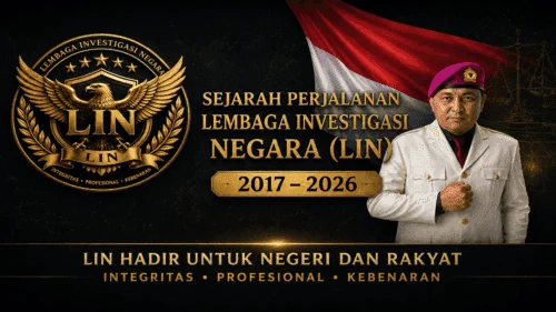 Sejarah Perjalanan Lembaga Investigasi Negara (LIN): Dari Berdiri Tahun 2017 hingga Konsolidasi Nasional 2026