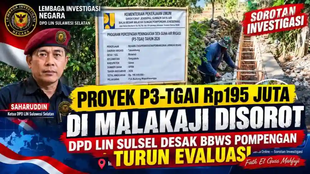 Proyek P3-TGAI Rp195 Juta di Malakaji Disorot, DPD LIN Sulsel Desak BBWS Pompengan Turun Evaluasi