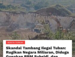 Skandal Tambang Ilegal Tuban: Rugikan Negara Miliaran, Diduga Gunakan BBM Subsidi, dan Ancam Aktivis