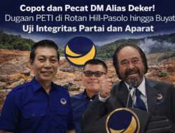 Copot dan Pecat DM Alias Deker! Jangan Biarkan Partai NasDem Tercoreng oleh Dugaan PETI di Rotan Hill–Pasolo hingga Buyat