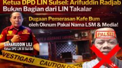 KETUA DPD LIN SULSEL TEGASKAN ARIFUDDIN RADJAB BUKAN BAGIAN DARI LIN TAKALAR, SOROTI DUGAAN PEMERASAN OKNUM