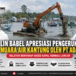 LIN Babel Apresiasi Pengerukan Muara Air Kantung oleh PT Adara, Nelayan Harapkan Akses Pelayaran Kembali Normal