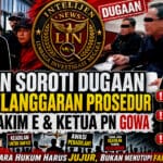 LIN Soroti Dugaan Pelanggaran Prosedur Hakim E dan Pertanyakan Pernyataan Ketua PN Gowa: “Bawas MA dan KY Harus Turun Tangan”
