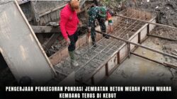 Pengerjaan Pengecoran Pondasi Jembatan Beton Merah Putih Muara Kembang Terus Di Kebut
