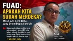 FUAD: “APAKAH KITA SUDAH MERDEKA?” — MASIH ADA ANAK BABEL YANG BELUM BISA SEKOLAH