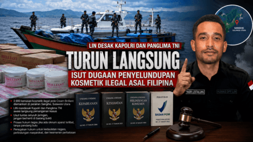 Humas DPP LIN Desak Kapolri dan Panglima TNI Turun Langsung Usut Dugaan Penyelundupan Kosmetik Ilegal Asal Filipina