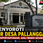 LIN Soroti Kantor Desa Pallangga Sepi, Ahli Waris Pertanyakan Dasar Sertifikat dan Desak Buka Data Pertanahan